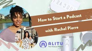 How to Start a Podcast with Rachel Pierre