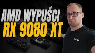 AMD wypuści RX 9080 XT czyli konkurenta dla RTX 5080