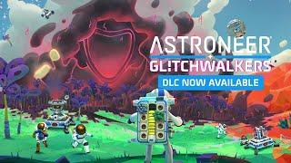 ASTRONEER - Glitchwalkers Launch Trailer