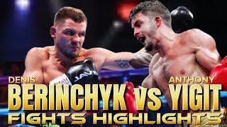 DENYS BERINCHYK VS ANTHONY YIGIT FIGHTS HIGHLIGHTS