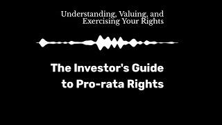 The Investor's Guide to Pro-rata Rights: Understanding, Valuing, and Exercising Your Rights