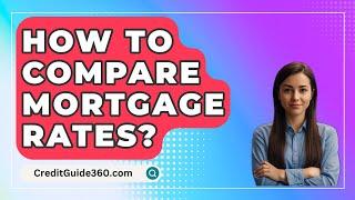 How To Compare Mortgage Rates? - CreditGuide360.com