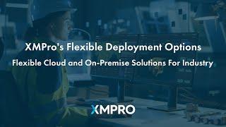 XMPro's Flexible Deployment Options: Flexible Cloud & On-Premise Solutions For Industry