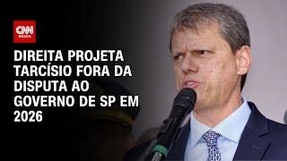 Direita projeta Tarcísio fora da disputa ao governo de SP em 2026 | BASTIDORES CNN