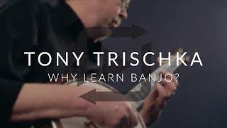 Tony Trischka on Why You Should Play Banjo