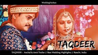 TAQDEER - Anchal & Amit Trailer // Best Wedding Highlights // Ranchi, India