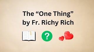 The "One Thing" by Fr. Richy Rich