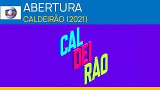 Globo | ABERTURA: Caldeirão (2021)