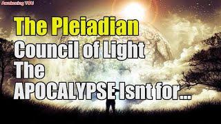 The Pleiadian Council of Light ~ The APOCALYPSE Isnt for Everyone | Awakening YOU