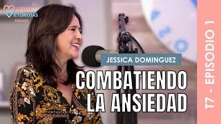 ¿Cómo combatir la Ansiedad? Invitada Jessica Dominguez - Mujeres victoriosas Podcast