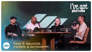 I've Got Questions | Part Five | Politics, Power, and Authority