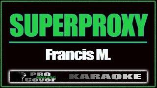 Superproxy - Francis M. (KARAOKE)