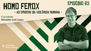 Homo Ferox: As Origens da Violência Humana (com Reinaldo José Lopes | UG#63)