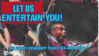 West Ham United - The Harry Redknapp Years - Part 23 - LET US ENTERTAIN YOU! - FEB-MAR 1998