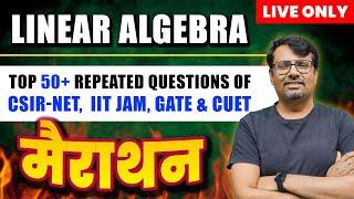 Linear Algebra | Marathon Series| Top 50+ Repeated Questions for CSIR NET, CUET & IIT JAM| By GP Sir