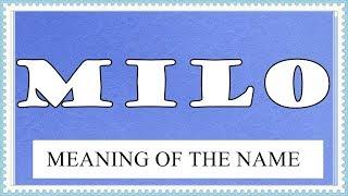 MEANING OF THE NAME MILO, FUN FACTS, HOROSCOPE