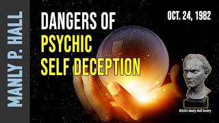 Manly P. Hall: Dangers of Psychic Self Deception