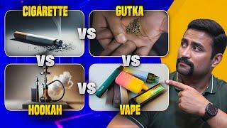 Gutka vs Hookah vs Vaping vs Cigarette !!