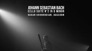 BACH - CELLO SUITE No 2 in D Minor - Vahan Khourdoian, Bassoon