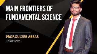 Physics 11: Chapter 01: Main Frontiers of Fundamental Science ll Prof:Gulzeb Abbasll