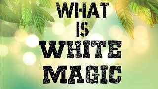 What is White Magic... Explained