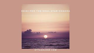 Reiki For The Soul Star Chakra