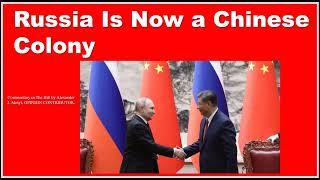 Russia is now a Chinese colony — while still foolishly dreaming of empire.