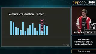 CppCon 2018: Fred Tingaud “A Little Order: Delving into the STL sorting algorithms”