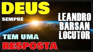 Deus sempre tem uma resposta! - Leandro Barsan Locutor