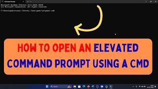 How to Open an Elevated Command Prompt Using a CMD on Windows 11