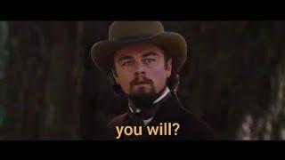 Leonardo DiCaprio "You Will?" meme scene | DJANGO UNCHAINED