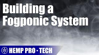 Putting Together a Basic Fogponic Hydroponic Build