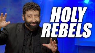 Holy Rebels - When Rebellion is Holy | Jonathan Cahn Sermon