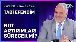 Tabi Efendim: Not Artırımları Sürecek mi? | Prof.Dr. Burak Arzova