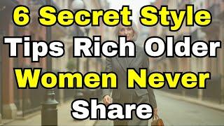 6 Secret Style Tips Rich Older Women Never Share | Elegance & Confidence for Mature Women Over 50