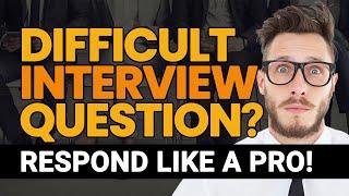 DIFFICULT Interview Questions? Handle Them Like a Pro!