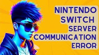 How To Fix Nintendo Switch Server Communication Error [Updated 2024]