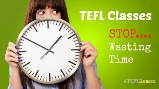 Don't Waste Time in your TEFL Classes