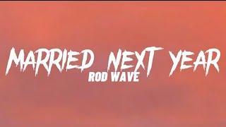 Rod Wave - Married Next Year (Lyrics)