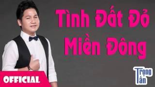 Tình Đất Đỏ Miền Đông - Trọng Tấn [Official Audio]