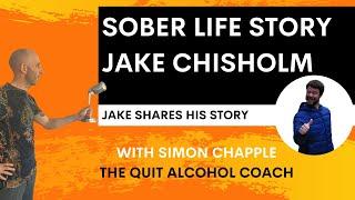 Sober Life Story - Jake - How I quit drinking alcohol and became sober - with Simon Chapple