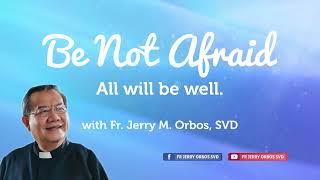 𝗪𝗵𝗮𝘁 𝗮𝗿𝗲 𝘆𝗼𝘂 𝗮𝗳𝗿𝗮𝗶𝗱 𝗼𝗳? | Be Not Afraid with Fr. Jerry Orbos, SVD