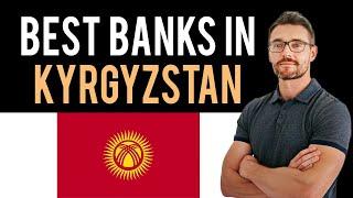  The 3 Best Banks in Kyrgyzstan (Full Guide) - Open Bank Account