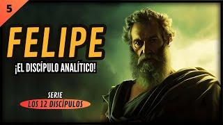 05. BIOGRAFÍA de FELIPE: El Discípulo ANALÍTICO || SERIE: "Los 12 Discípulos"