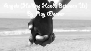 Ray Weaver - Angels (Holding Hands Between Us)