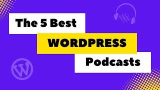 5 Best WordPress Podcasts to Listen to Today