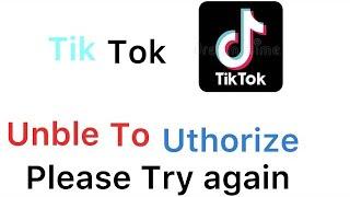 TikTok unable to authorize please try again problem solution 100 percent work cheak  discripton for