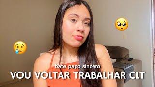 VOU VOLTAR A TRABALHAR CLT!!! Bate papo sincero com vocês