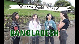 What the World Thinks of BANGLADESH