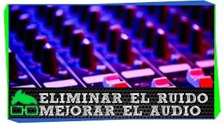 Eliminar el Ruido y Mejorar el Audio de tus Videos